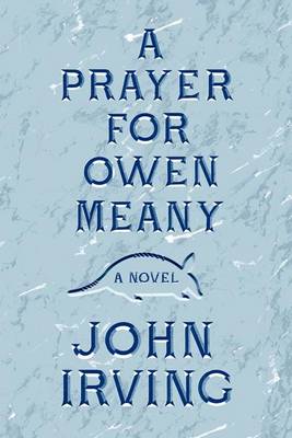 A Prayer for Owen Meany by John Irving