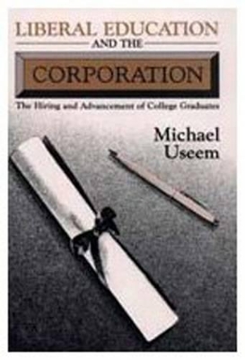 Liberal Education and the Corporation by Michael Useem
