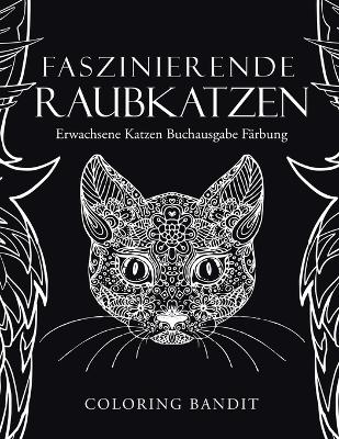 Faszinierende Raubkatzen: Erwachsene Katzen Buchausgabe Färbung book