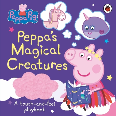 Peppa Pig: Peppa's Magical Creatures: A touch-and-feel playbook book