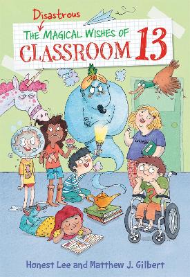 Disastrous Magical Wishes of Classroom 13 by Honest Lee