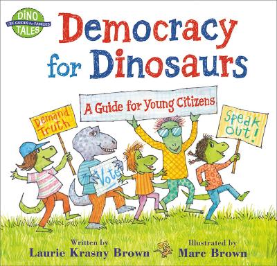 Democracy for Dinosaurs: A Guide for Young Citizens by Laurie Krasny Brown