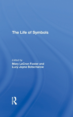 The Life Of Symbols by Mary Lecron Foster