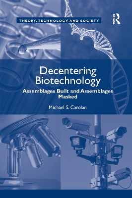 Decentering Biotechnology: Assemblages Built and Assemblages Masked by Michael S. Carolan