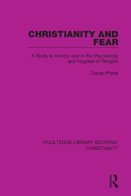 Christianity and Fear: A Study in History and in the Psychology and Hygiene of Religion by Oscar Pfister