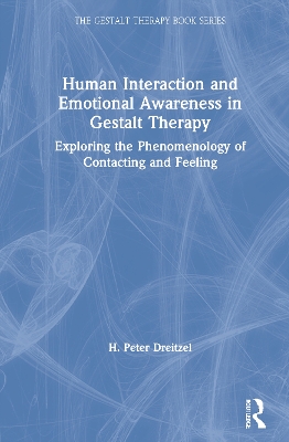 Human Interaction and Emotional Awareness in Gestalt Therapy: Exploring the Phenomenology of Contacting and Feeling book