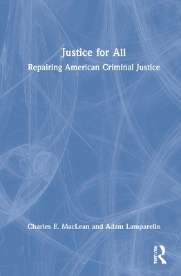 Justice for All: Repairing American Criminal Justice by Charles MacLean
