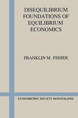 Disequilibrium Foundations of Equilibrium Economics book