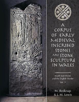 Corpus of Early Medieval Inscribed Stones and Stone Sculpture in Wales: v.1 book