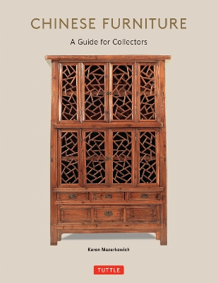 Chinese Furniture: A Guide to Collecting Antiques by Karen Mazurkewich