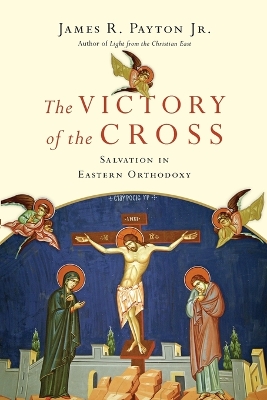 The Victory of the Cross – Salvation in Eastern Orthodoxy book