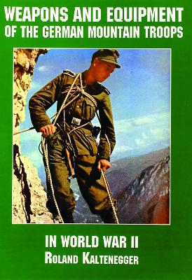 Weapons and Equipment of the German Mountain Troops in World War II book