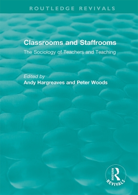 Classrooms and Staffrooms: The Sociology of Teachers and Teaching by Andy Hargreaves