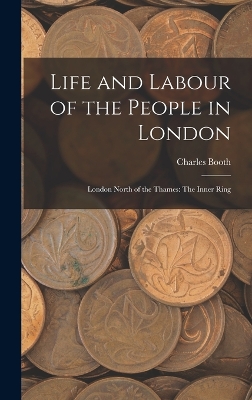 Life and Labour of the People in London: London North of the Thames: The Inner Ring book