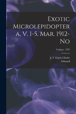 Exotic Microlepidoptera, V. 1-5, Mar. 1912-No; Volume 1937 book