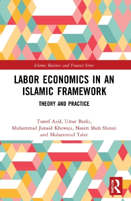 Labor Economics in an Islamic Framework: Theory and Practice by Toseef Azid