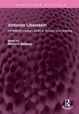 Victorian Liberalism: Nineteenth-century political thought and practice book