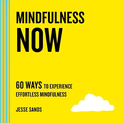 Mindfulness Now: 60 Ways to Experience Effortless Mindfulness book