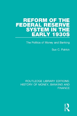 Reform of the Federal Reserve System in the Early 1930s: The Politics of Money and Banking book