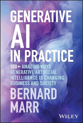 Generative AI in Practice: 100+ Amazing Ways Generative Artificial Intelligence is Changing Business and Society book