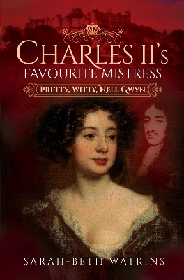 Charles II's Favourite Mistress: Pretty, Witty Nell Gwyn book