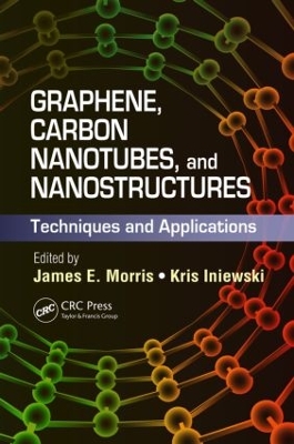 Graphene, Carbon Nanotubes, and Nanostructures by James E. Morris
