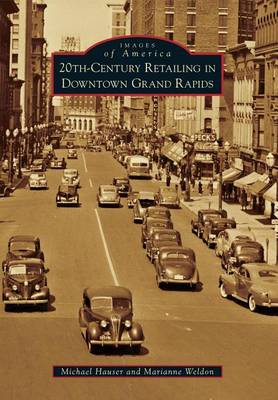20th-Century Retailing in Downtown Grand Rapids by Michael Hauser