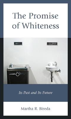 The Promise of Whiteness: Its Past and Its Future by Martha R. Bireda