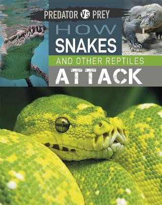 Predator vs Prey: How Snakes and other Reptiles Attack by Tim Harris