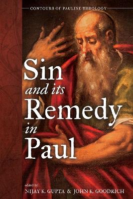 Sin and Its Remedy in Paul by Nijay K Gupta