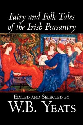 Fairy and Folk Tales of the Irish Peasantry by William Butler Yeats