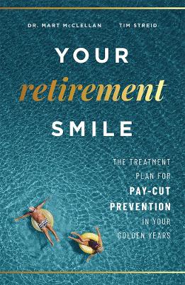 Your Retirement Smile: The Treatment Plan For Pay-Cut Prevention In Your Golden Years book