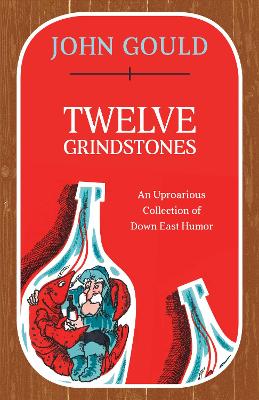 Twelve Grindstones: An Uproarious Collection of Down East Folklore book