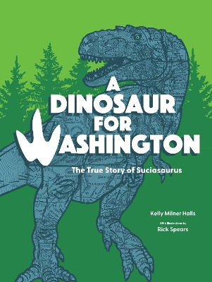 A Dinosaur for Washington: The True Story of Suciasaurus book