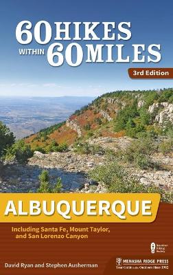 60 Hikes Within 60 Miles: Albuquerque: Including Santa Fe, Mount Taylor, and San Lorenzo Canyon by David Ryan