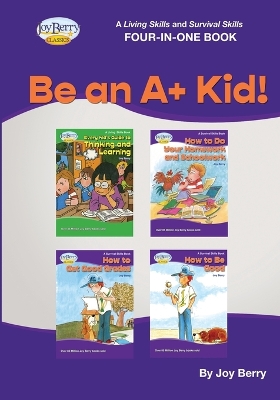 A Living Skills and Survival Skills Four-in-One Book - Be an A+ Kid!! by Joy Berry
