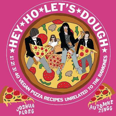 Hey Ho Let's Dough!: 1! 2! 3! 40 Vegan Pizza Recipes Unrelated to the Ramones book