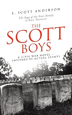 The Scott Boys: A Civil War Novel- Inspired by Actual Events by S Scott Anderson