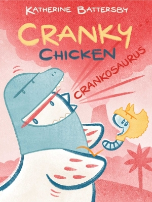 Crankosaurus: A Cranky Chicken Book 3 by Katherine Battersby