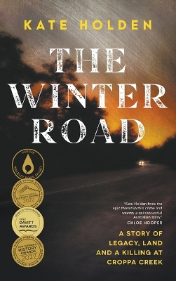 The Winter Road: A Story of Legacy, Land and a Killing at Croppa Creek by Kate Holden