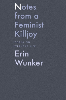 Notes from a Feminist Killjoy: Essays on Everyday Life book