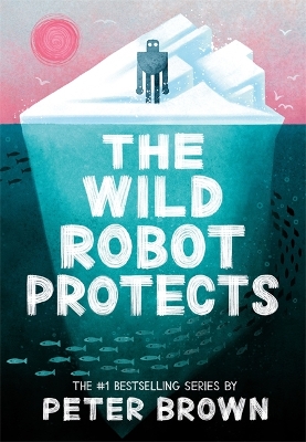 The The Wild Robot Protects (The Wild Robot 3) by Peter Brown