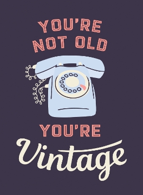 You're Not Old, You're Vintage: Joyful Quotes for the Young At Heart book