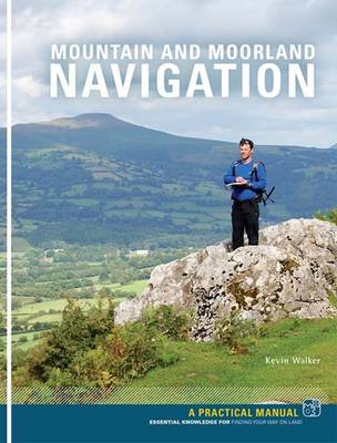 Mountain and Moorland Navigation: A Practical Manual: Essential Knowledge for Finding Your Way on Land book