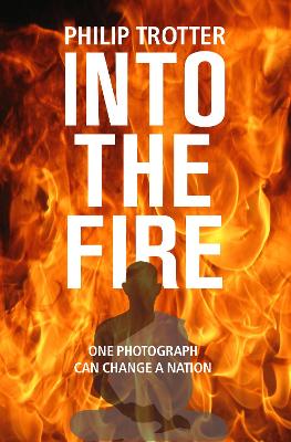 INTO THE FIRE: One Photograph Can Change A Nation book