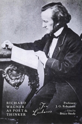 Richard Wagner as Poet and Thinker: Ten Lectures by JG Robertson book