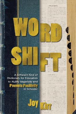 Word Shift: A Different Kind of Dictionary to Nullify Negativity and Promote Positivity in Schools! book