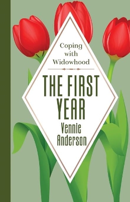 The First Year: Coping with Widowhood by Vennie Anderson