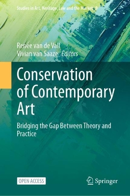 Conservation of Contemporary Art: Bridging the Gap Between Theory and Practice by Renée van de Vall