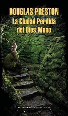 The La Ciudad Perdida del Dios Mono / The Lost City of the Monkey God: A true Story by Douglas Preston